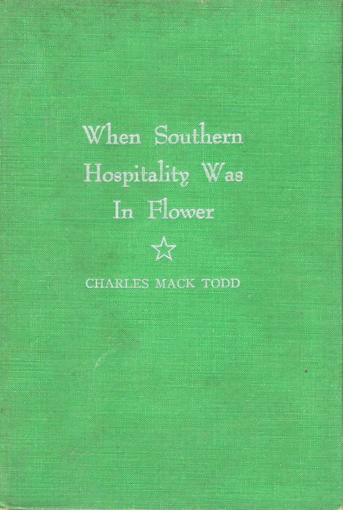 Item #219804 When Southern Hospitality Was In Flower. Charles Mack Todd.