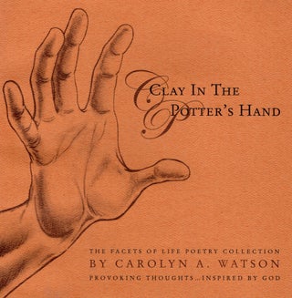 Item #220558 Clay in the Potter's Hand. Carolyn A. Watson