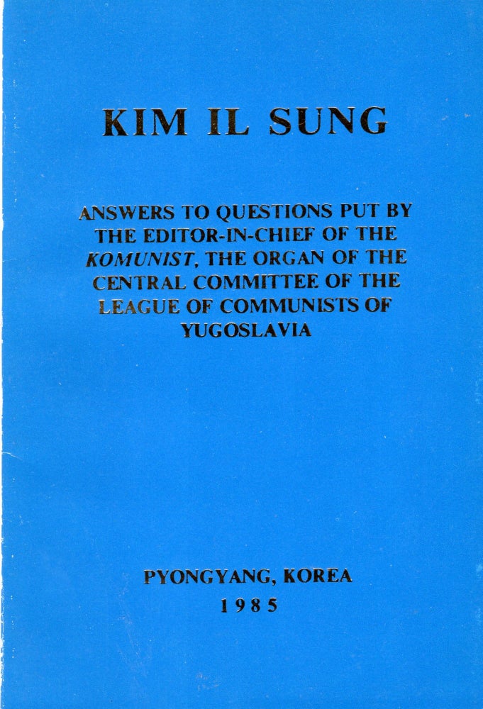 Item #221115 Answers to questions put by the editor-in-chief of the Komunist, the Organ of the Central Committee of the League of Communists of Yugoslavia. Kim Il Sung.