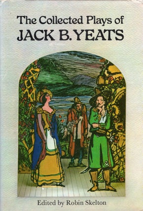 Item #222632 The Collected Plays of Jack B. Yeats. Jack B. Yeats, Robin Skelton