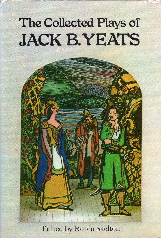 Item #222632 The Collected Plays of Jack B. Yeats. Jack B. Yeats, Robin Skelton.