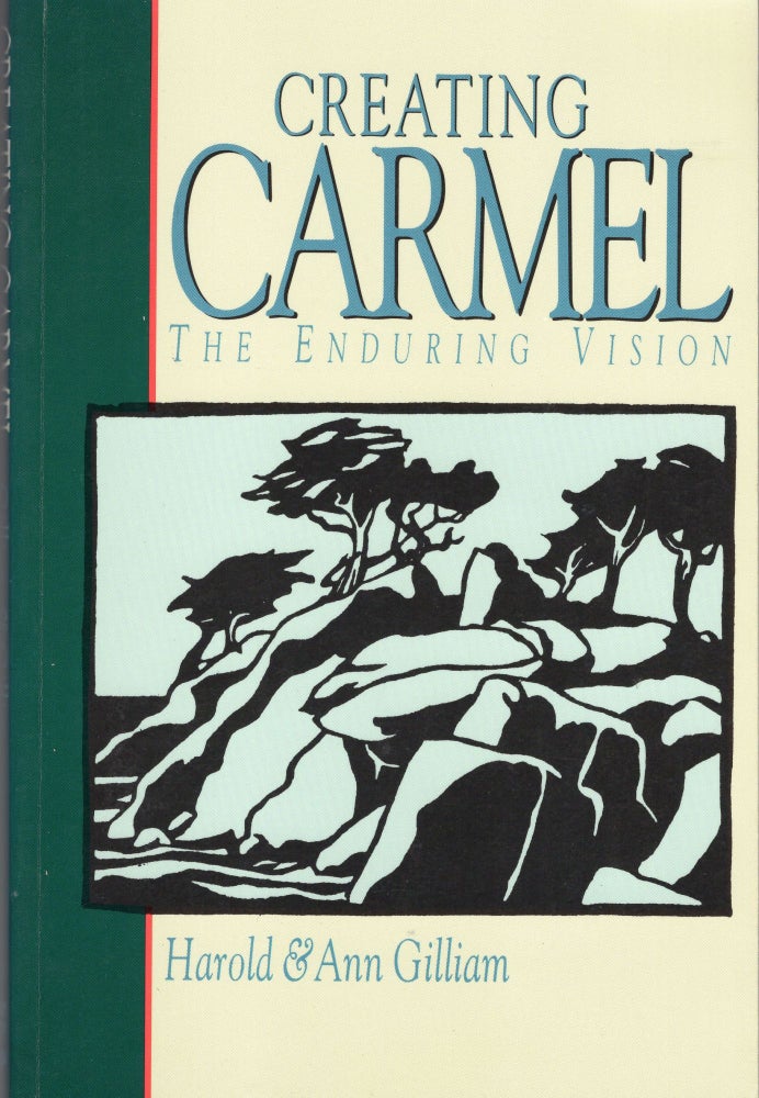 Item #223691 Creating Carmel: The Enduring Vision. Ann Gilliam Harold Gilliam.