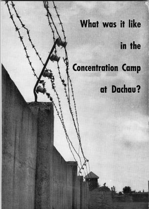 Item #223960 What Was It Like in the Concentration Camp At Dachau?: An Attempt to Come Closer to...
