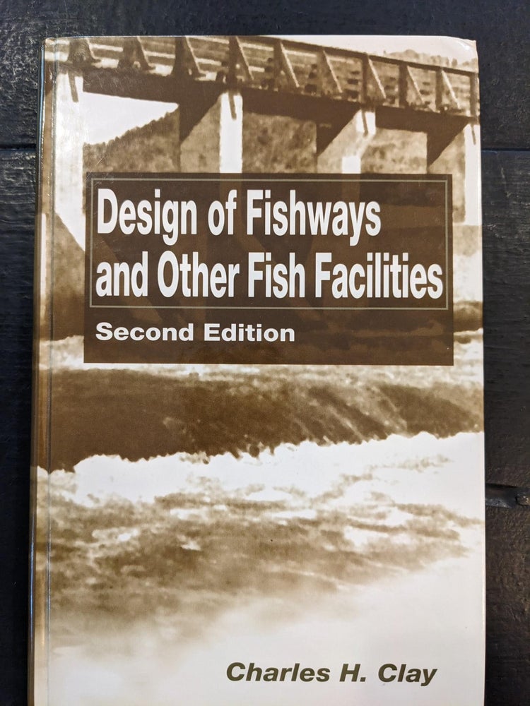 Item #224988 Design of Fishways and Other Fish Facilities. Charles H. Clay.