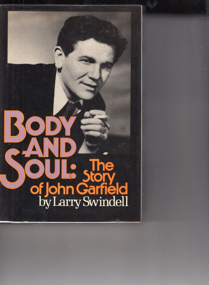 Item #225016 Body and Soul: The Story of John Garfield. Larry Swindell.