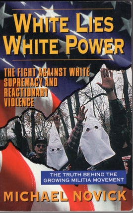 Item #226177 White Lies, White Power: The Fight Against White Supremacy and Reactionary Violence....
