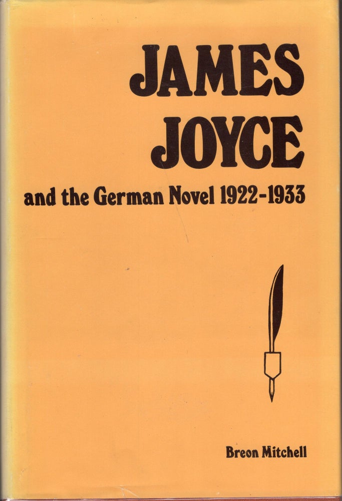 Item #226757 James Joyce, and the German novel, 1922-1933. Breon Mitchell.