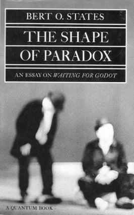 Item #227746 Shape of Paradox: An Essay on Waiting for Godot (Quantum books). Bert O. States