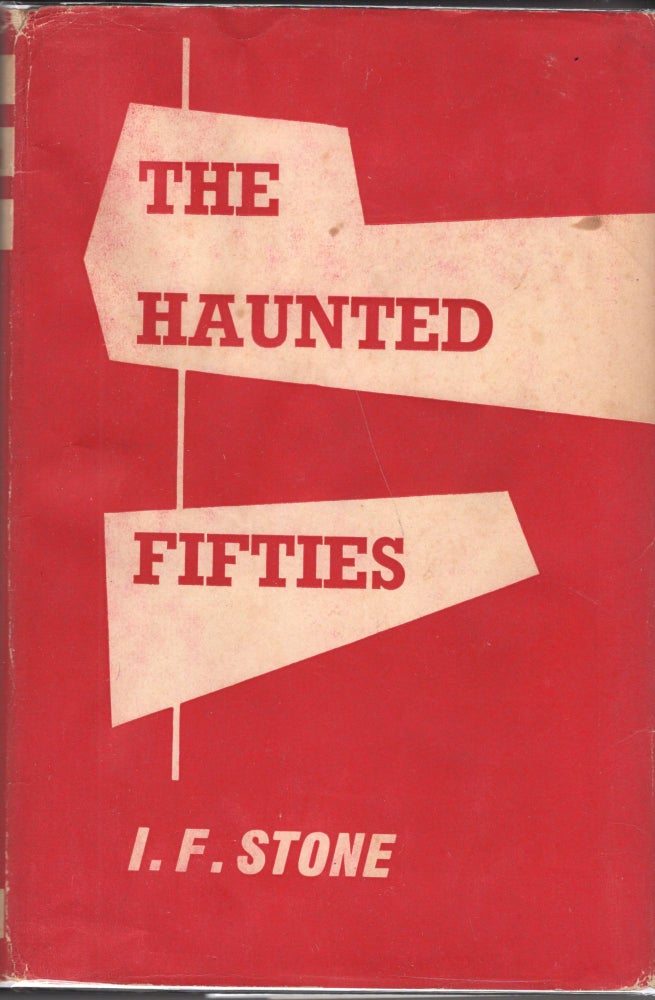 Item #227847 The Haunted Fifties. I. F. Stone, James R. Newman.