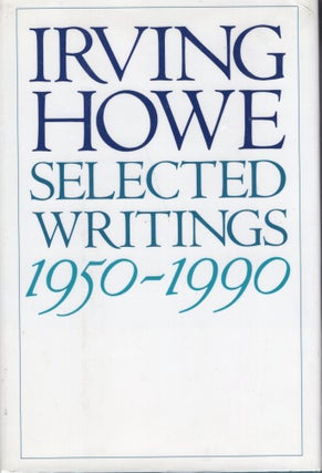 Item #227946 Selected Writings: 1950-1990. Irving Howe