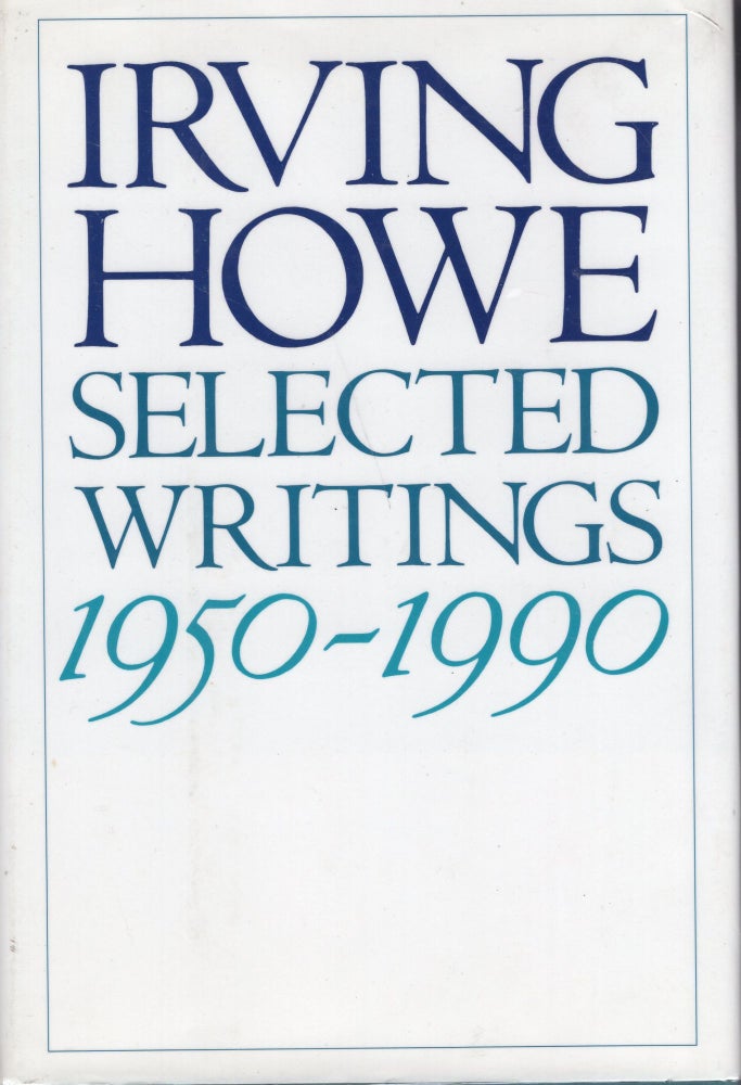 Item #227946 Selected Writings: 1950-1990. Irving Howe.