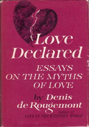 Item #229823 Love Declared : Essays on the myths of love. Denis De Rougemont, Richard Howard