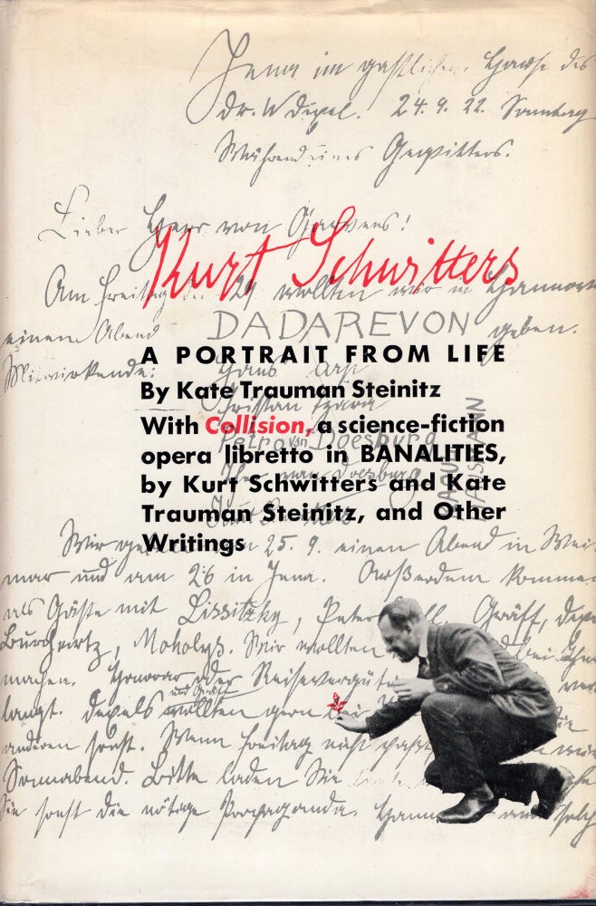 Item #230384 Kurt Schwitters: A Portrait from Life with Collision a Science Fiction Opera Libretto in Banalities by Kurt Schwitters and Kate Trauman Schwitters and Other Writings. Kate Trauman Steinitz, Kurt Schwitters.