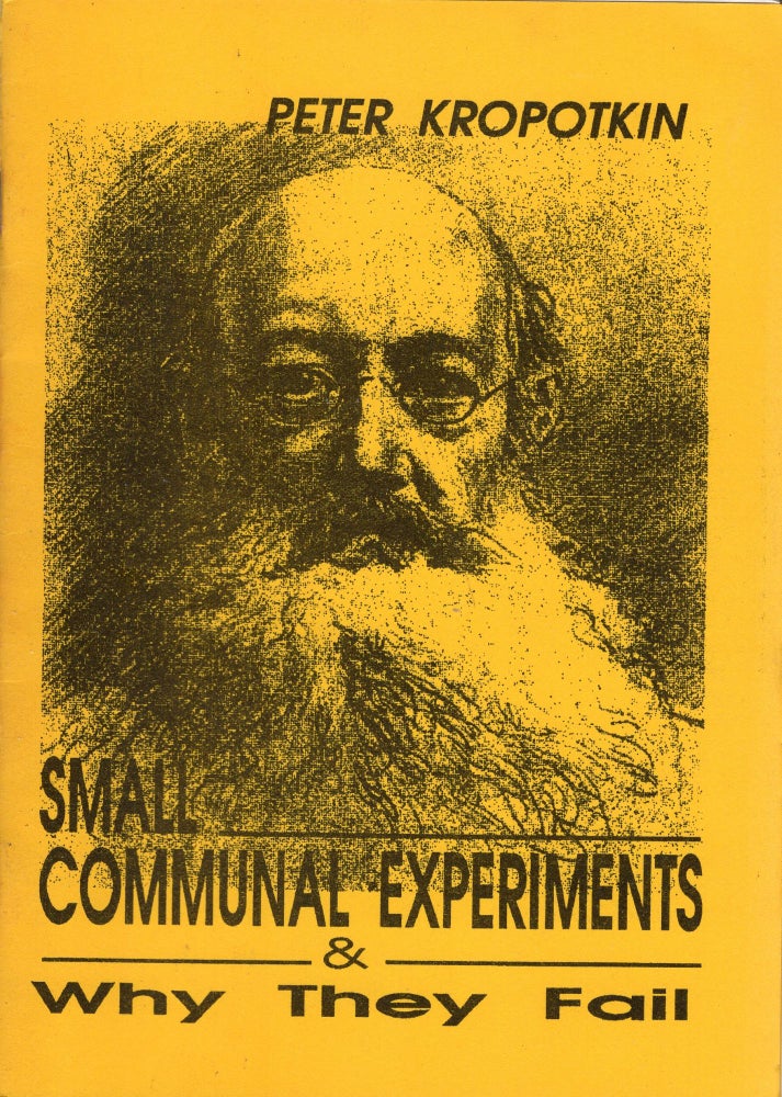 Item #231030 Small Communal Experiments And Why They Fail. Peter Kropotkin.