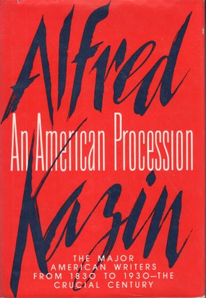 Item #231548 An American Procession: The Major American Writers from 1830 to 1930 -- The Crucial...