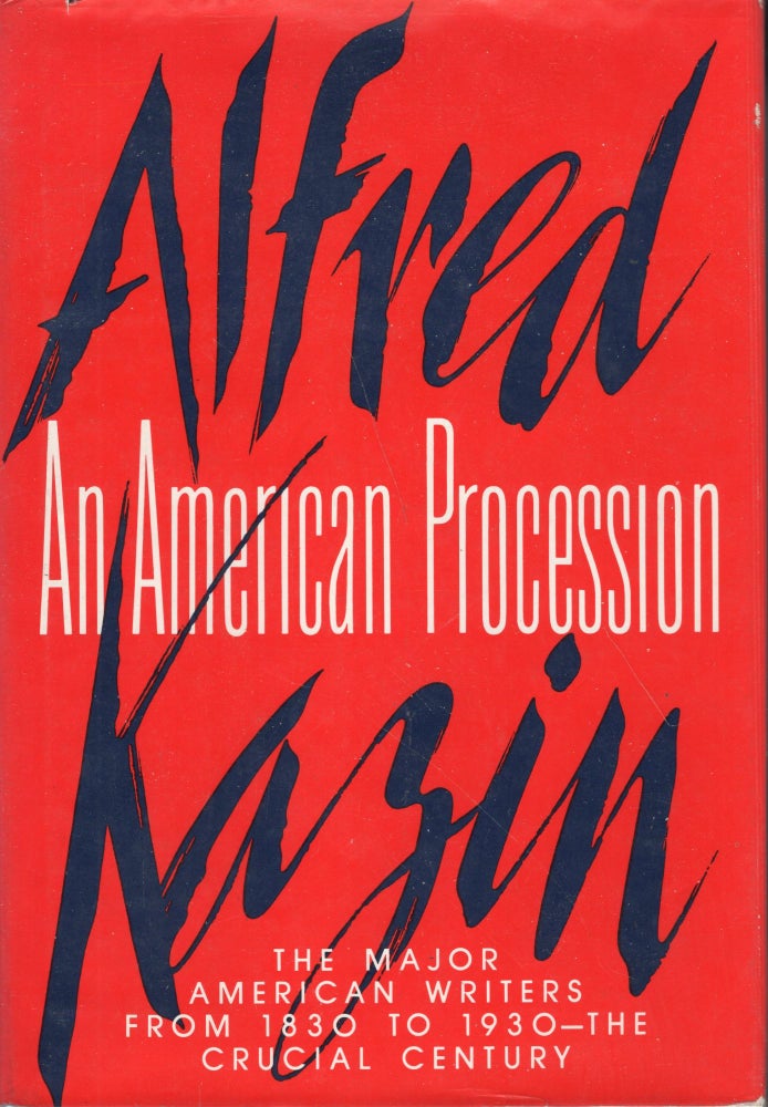Item #231548 An American Procession: The Major American Writers from 1830 to 1930 -- The Crucial Century. Alfred Kazin.