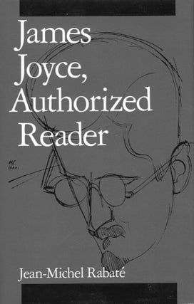 Item #231981 James Joyce, Authorized Reader. Professor Jean-Michel Rabat&eacute