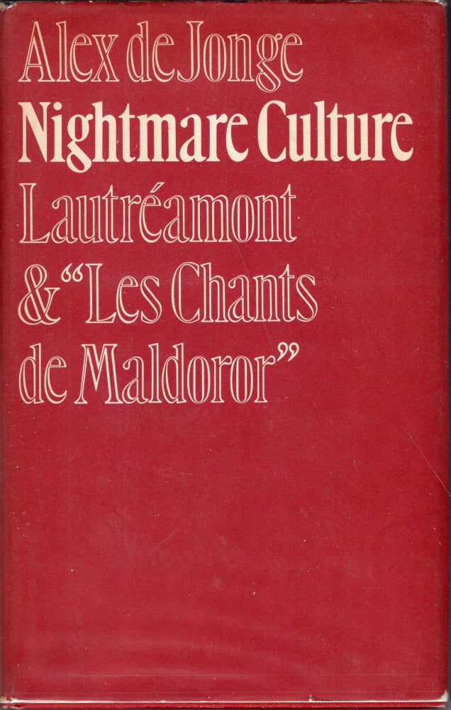 Item #232520 Nightmare Culture: LAUTRÉAMONT and 'Les Chants de Maldoror'. Alex De Jonge.