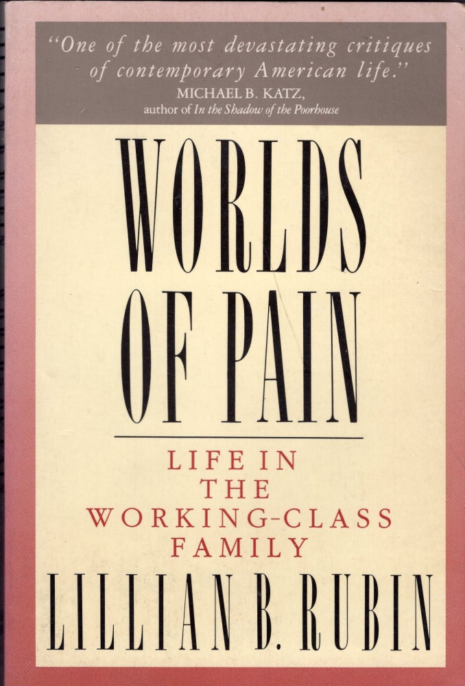 Item #233374 Worlds Of Pain. Lillian B. Rubin.