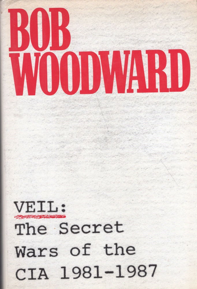 Item #233491 Veil: The Secret Wars of the CIA 1981-1987. Bob Woodward.