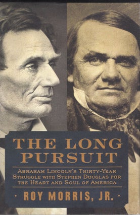 Item #233783 Long Pursuit: Abraham Lincoln's Thirty-Year Struggle with Stephen Douglas for the...