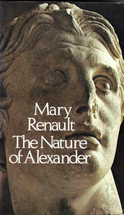 Item #233855 The Nature of Alexander. Mary Renault