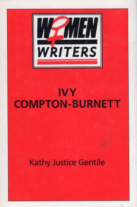 Item #233956 Ivy Compton-Burnett (Women Writers). Kathy Justice Gentile, Eva Figes, Adele King