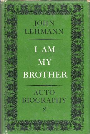 Item #233992 I Am My Brother -- Autobiography 2. John Lehmann