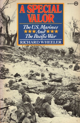 Item #234146 A Special Valor: The U.S. Marines And the Pacific War. Richard S. Wheeler