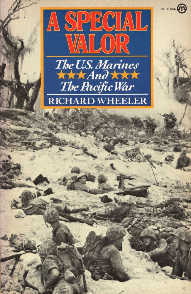 Item #234146 A Special Valor: The U.S. Marines And the Pacific War. Richard S. Wheeler.