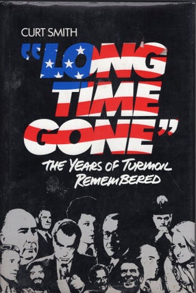 Item #234229 Long Time Gone: The Years of Turmoil Remembered. Curt Smith