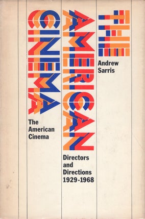 Item #234938 The American Cinema (First Edition). Andrew Sarris