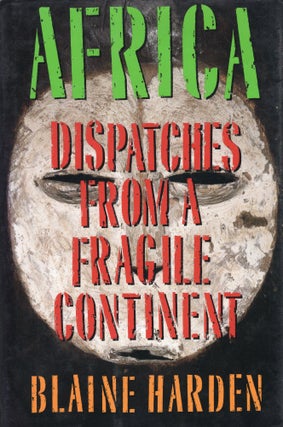Item #235150 Africa: Dispatches from a Fragile Continent. Blaine Harden