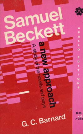 Item #235663 Samuel Beckett: A New Approach, A study of the novels and plays (A-282). G. C. Barnard