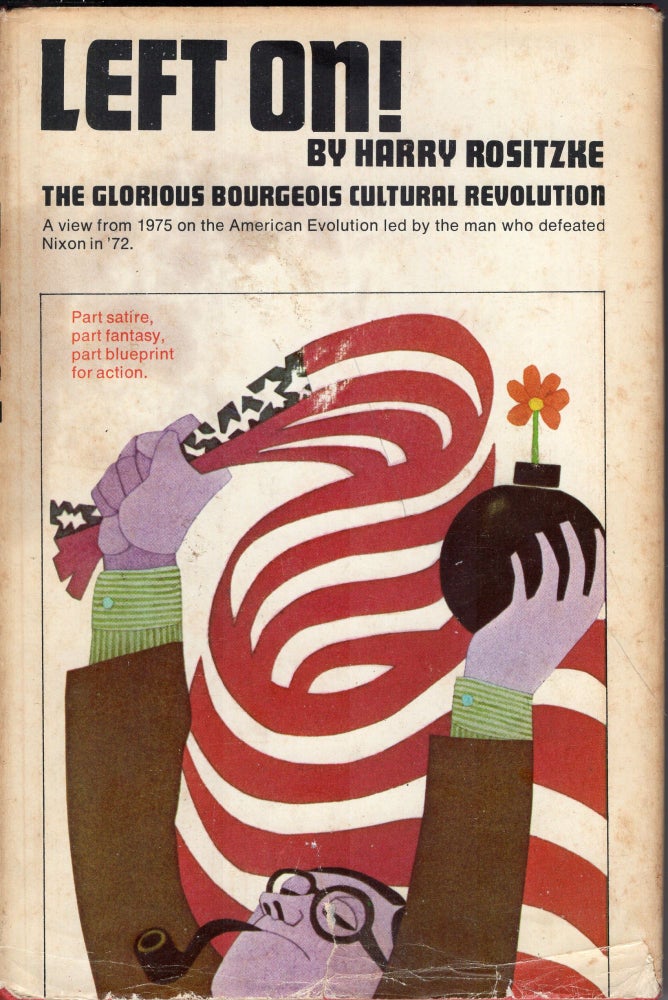 Item #235916 Left on!: The glorious bourgeois cultural revolution. Harry Rositzke.