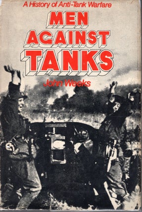 Item #236081 Men against tanks: A history of anti-tank warfare. John Weeks