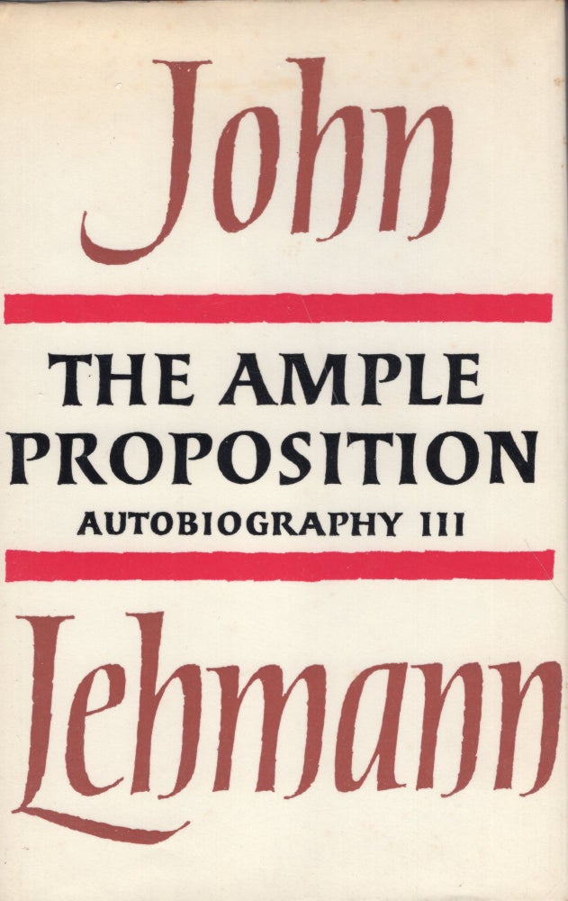 Item #236378 The ample proposition: autobiography III. John LEHMANN.