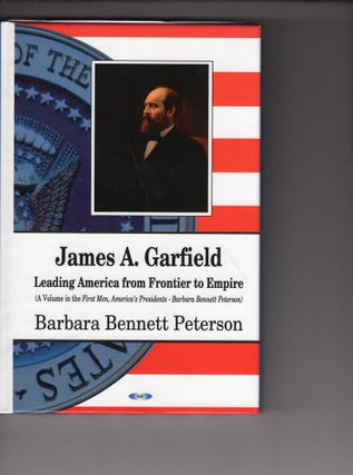 Item #236731 James A. Garfield: Leading America from Frontier to Empire (First Men, America's...
