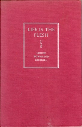 Item #236884 Life Is the Flesh. Louise Townsend Nicholl