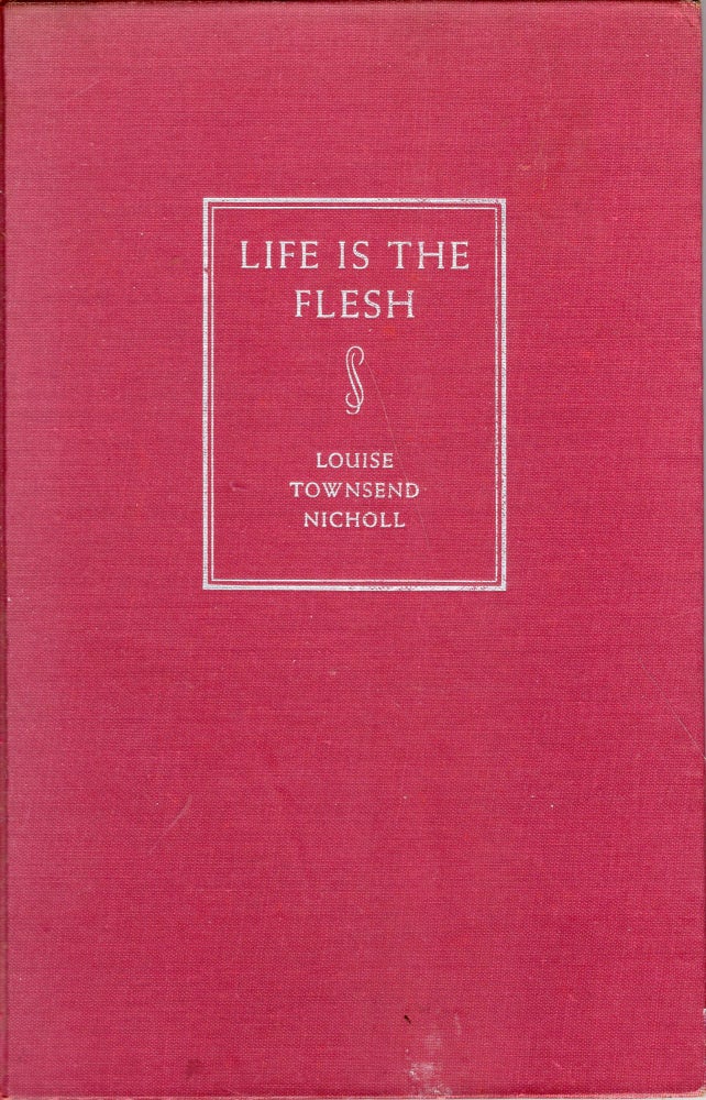 Item #236884 Life Is the Flesh. Louise Townsend Nicholl.