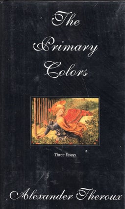 Item #237080 The Secondary Colors: Three Essays. Alexander Theroux