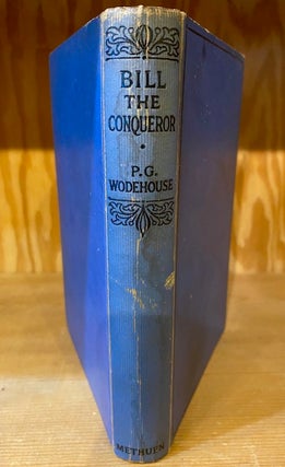 Item #237134 Bill the Conqueror: his invasion of England in the springtime. P. G. WODEHOUSE