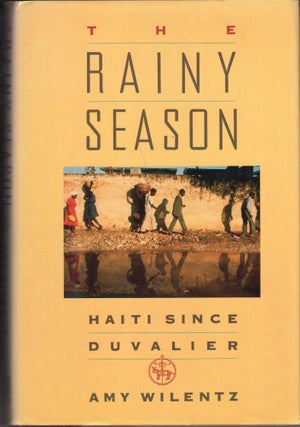 Item #238597 The Rainy Season: Haiti Since Duvalier. Amy Wilentz