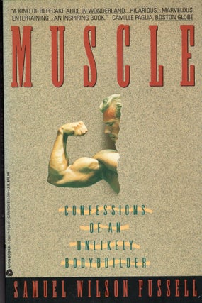 Item #238755 Muscle: Confessions of an Unlikely Bodybuilder. SAMUEL W. FUSSELL