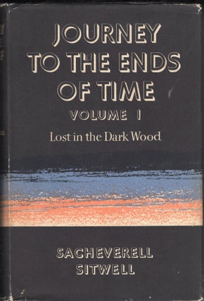 Item #239443 Journey to the Ends of Time: Volume 1: Lost in the Dark Wood. Sacheverell Sitwell