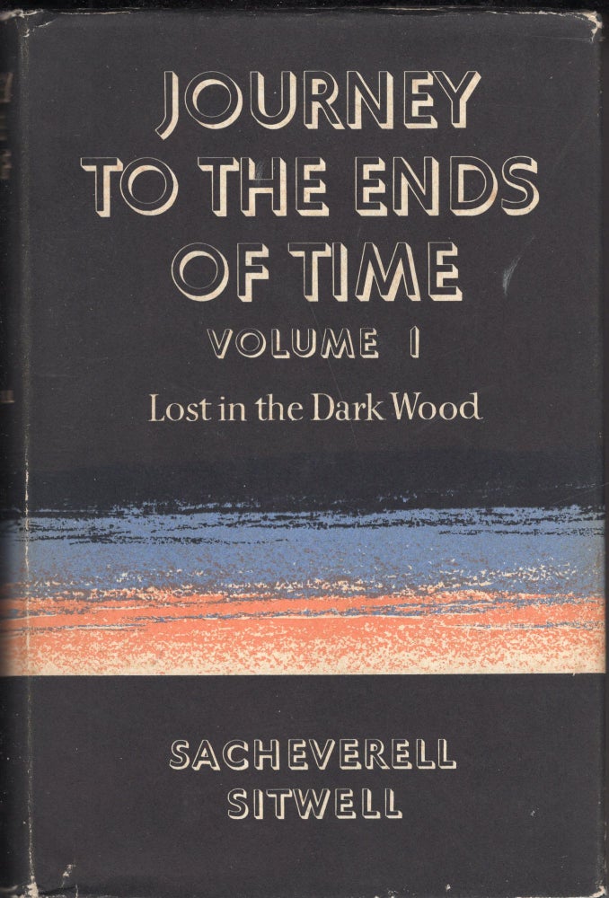 Item #239443 Journey to the Ends of Time: Volume 1: Lost in the Dark Wood. Sacheverell Sitwell.