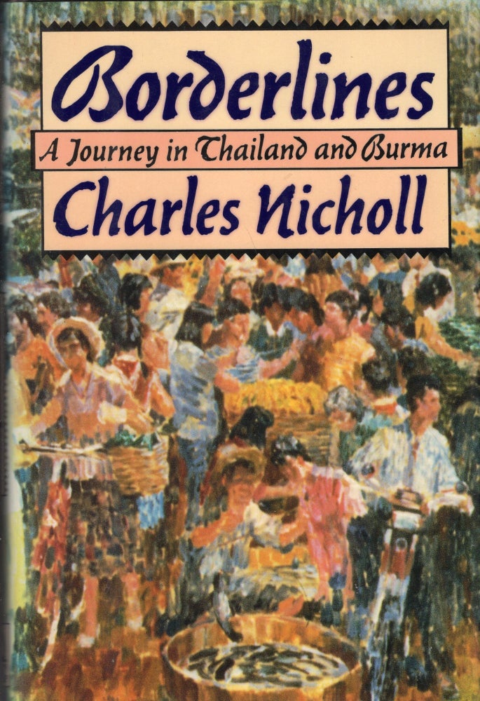 Item #239592 Borderlines : A Journey in Thailand and Burma. Charles Nicholl.