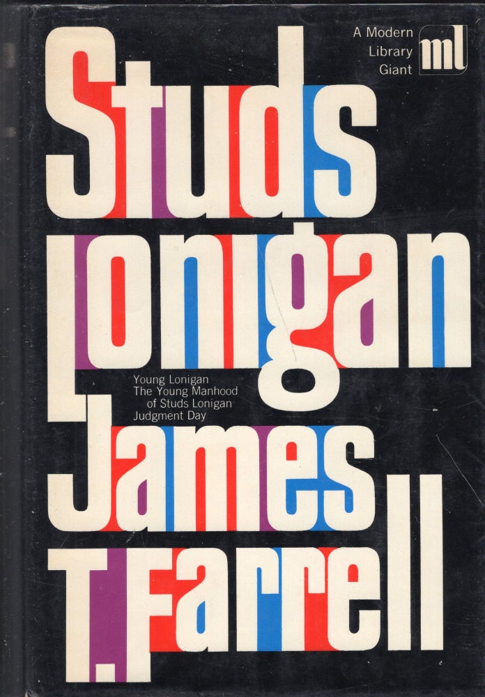 Item #239881 STUDS LONIGAN: A Trilogy containing Young Lonigan, The Young Manhood of Studs Lonigan, Judgment Day: with a new introduction by the author. James T. Farrell.