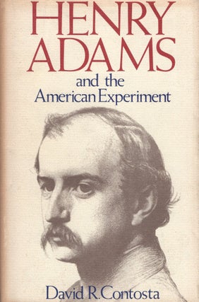Item #239884 Henry Adams and the American Experiment. D. Contosta