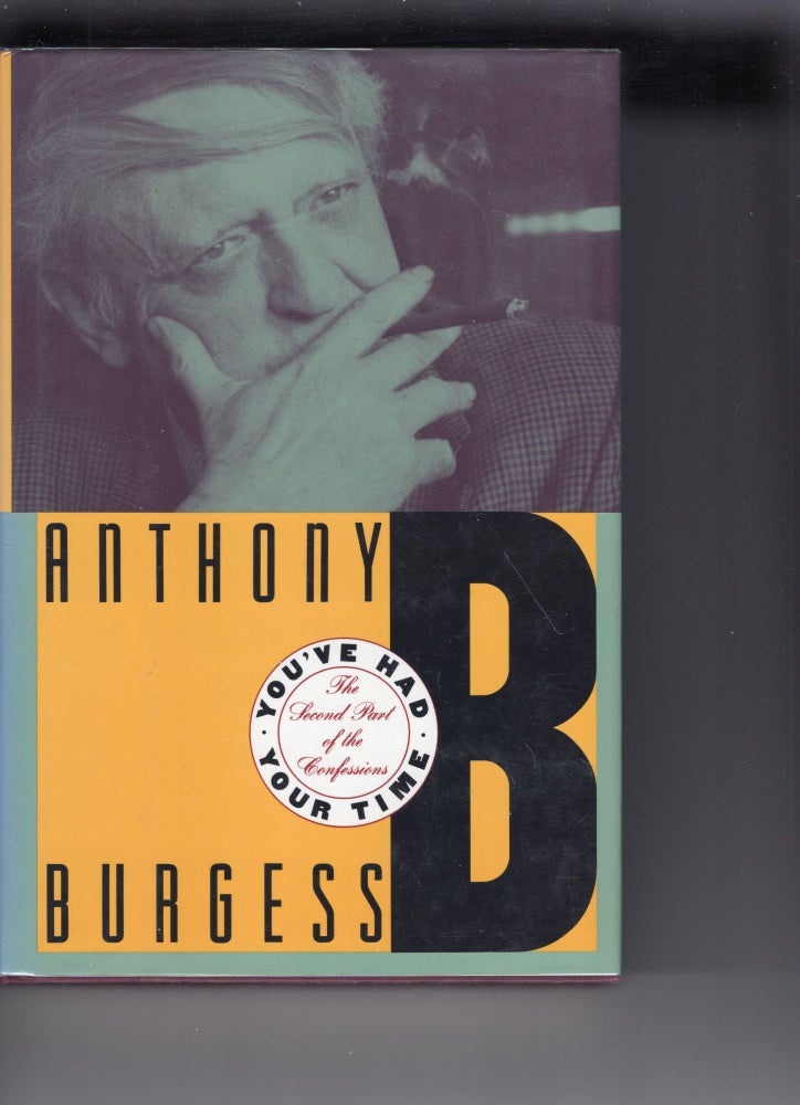 Item #240033 You've Had Your Time: The Second Part of the Confessions. Anthony Burgess.
